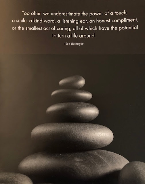 "Too often we underestimate the power of a touch, a smile, a kind word, a listening ear, an honest compliment, or the smallest act of caring, all of which have the potential to turn a life around" image. 